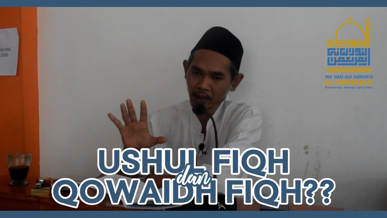 PERBEDAAN USHUL DAN QOWAIDH FIQH - KAJIAN KITAB MA'HAD ALY AN-NUR II AL-MURTADLO (KH. NIDHOM SUBHKI)