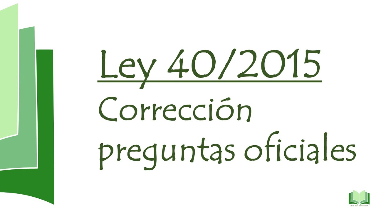 Corrección preguntas oficiales Ley 40