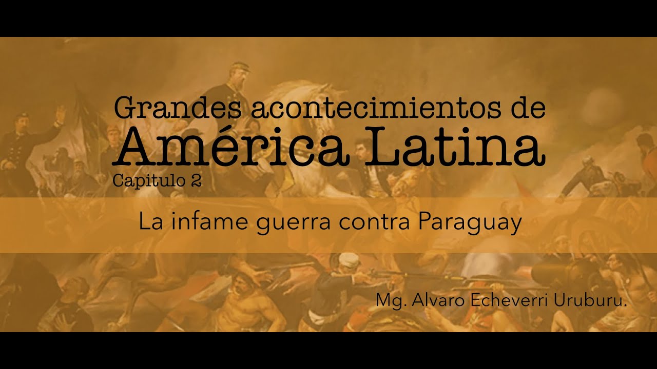 Acontecimientos de America Latina  La infame guerra contra el Paraguay