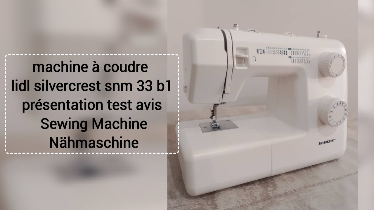 machine à coudre lidl silvercrest snm 33 B1 présentation test avis Sewing Machine Nähmaschine