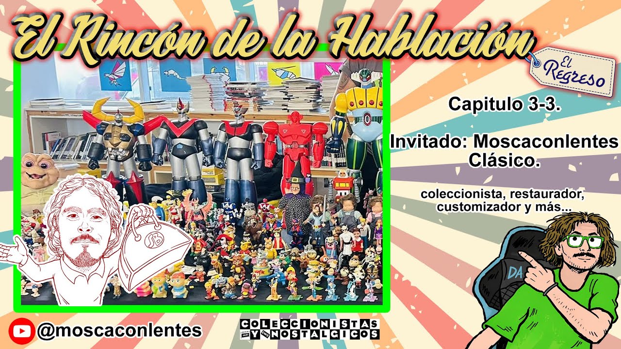 🔴El rincón de la Hablación temp 3 cap 3: Moscaconlentes nos habla sobre la coleccion de toda su vida