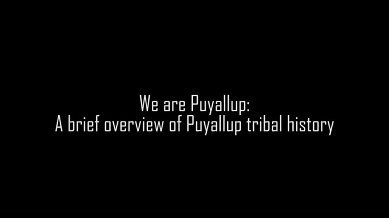 We are Puyallup: A Brief History of the Puyallup Tribe