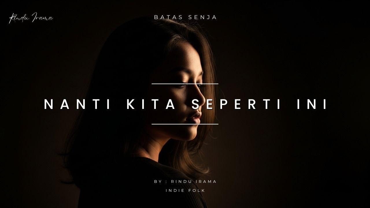 Nanti Kita Seperti Ini - Batas Senja | Versi Indie by Rindu Irama