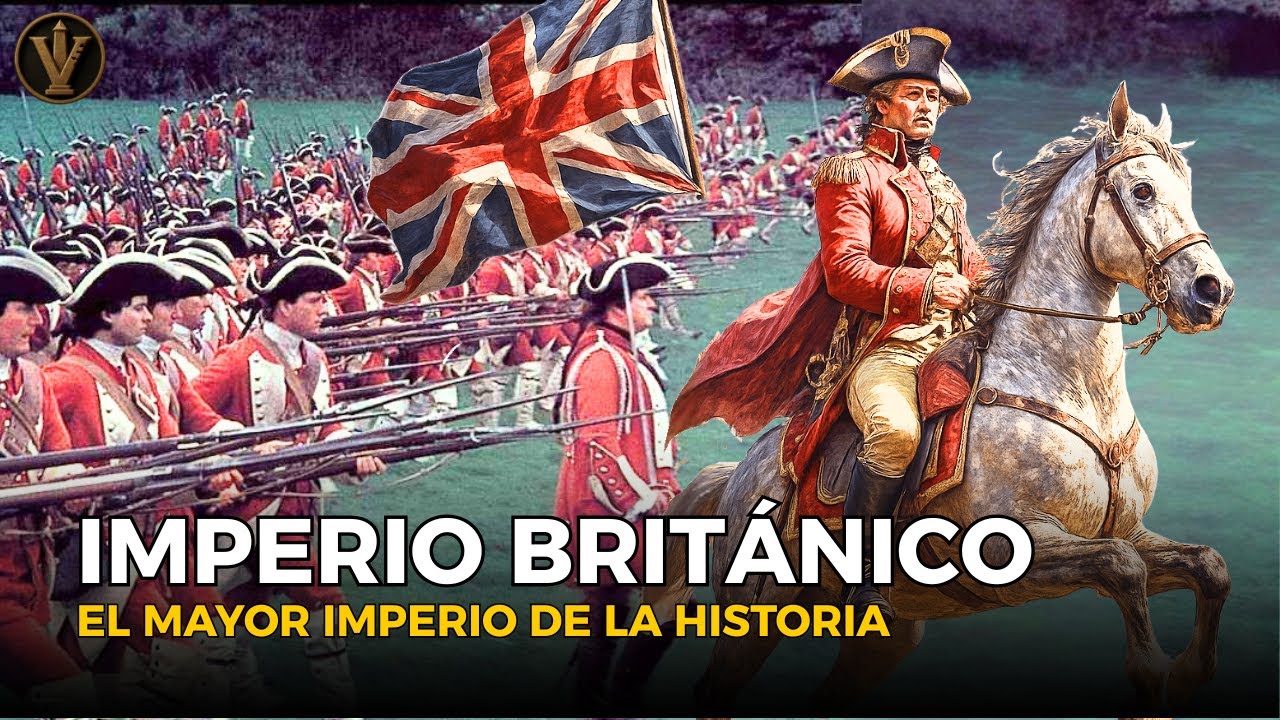 &iquest;C&Oacute;MO EL IMPERIO BRIT&Aacute;NICO SE CONVIRTI&Oacute; EN EL MAYOR IMPERIO DE LA HISTORIA?