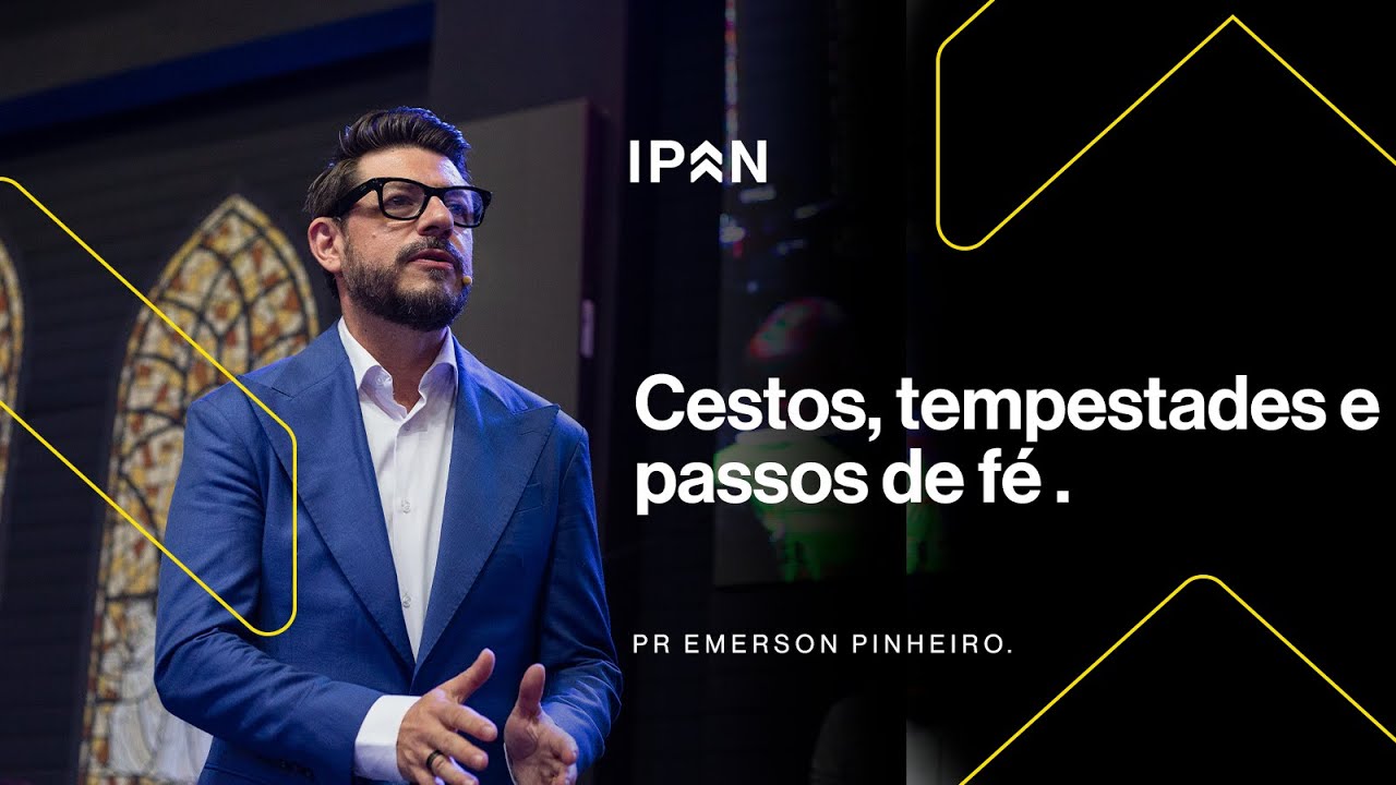 CESTOS, TEMPESTADES E PASSOS DE FÉ | PR EMERSON PINHEIRO