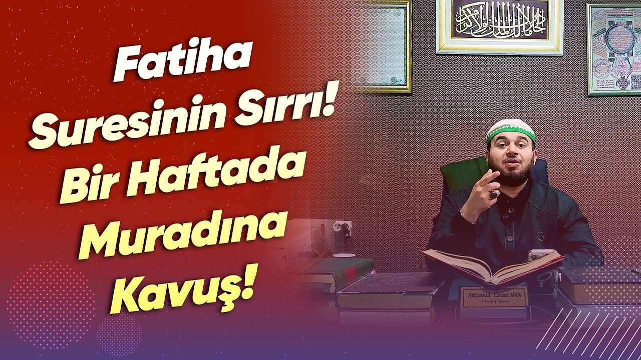 Fatiha Suresinin Sırrı! Bir Haftada Muradına Kavuş!- M&uuml;cahid Han