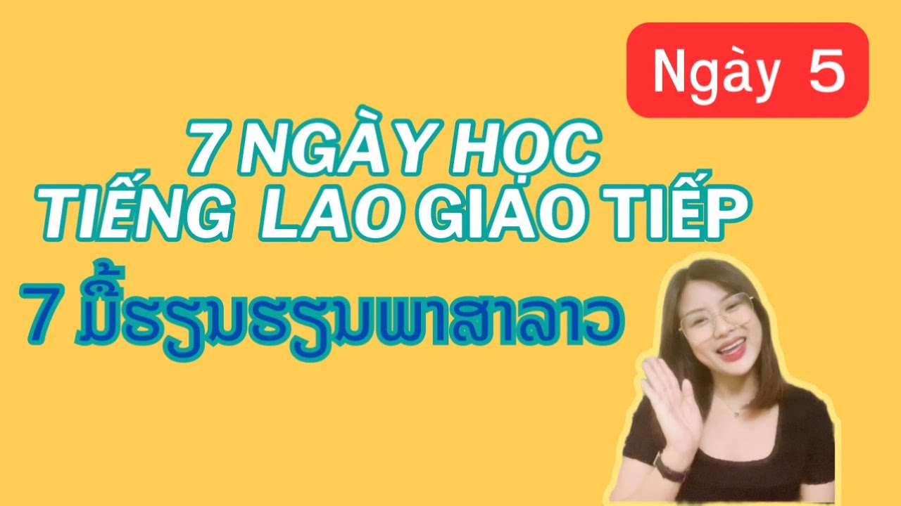 7 Ngày học tiếng Lào giao tiếp theo chủ đề - Ngày thứ 05 - Từ đếm -7 ມື້ຮຽນພາສາລາວ