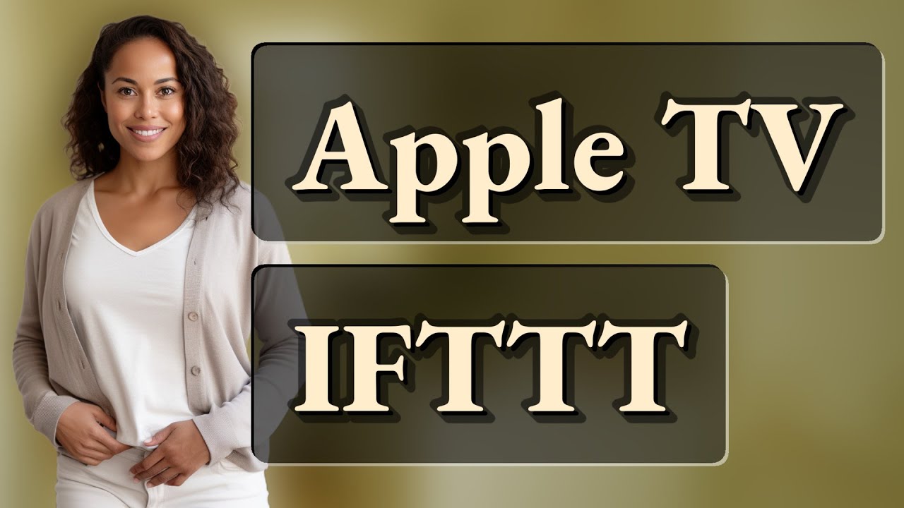 Can Apple TV Connect to Smart Home Devices via IFTTT?