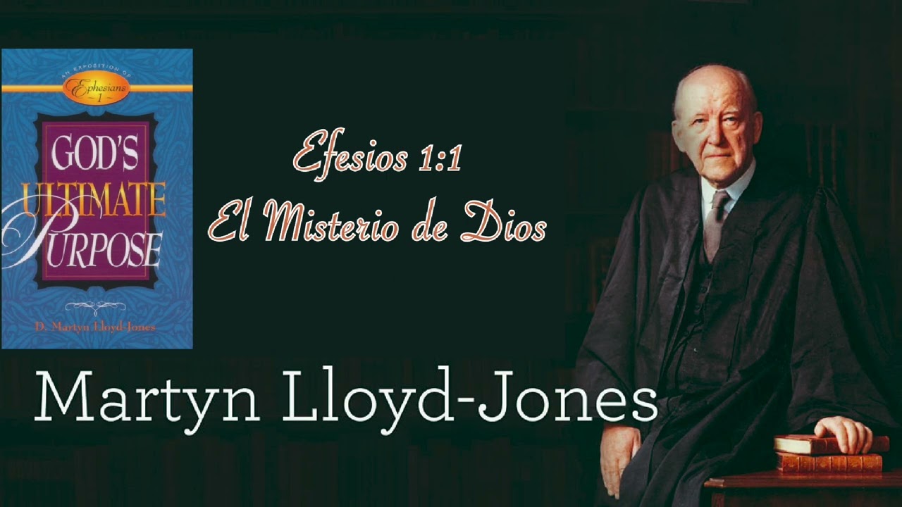 001 Efesios 1:1 El Misterio de Dios - Exposición de Efesios por Martyn Lloyd Jones