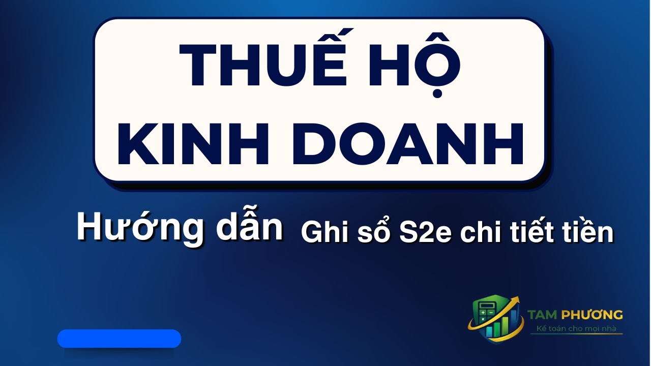 Hướng dẫn ghi Mẫu số S2e HKD Sổ chi tiết tiền cho hộ kinh doanh