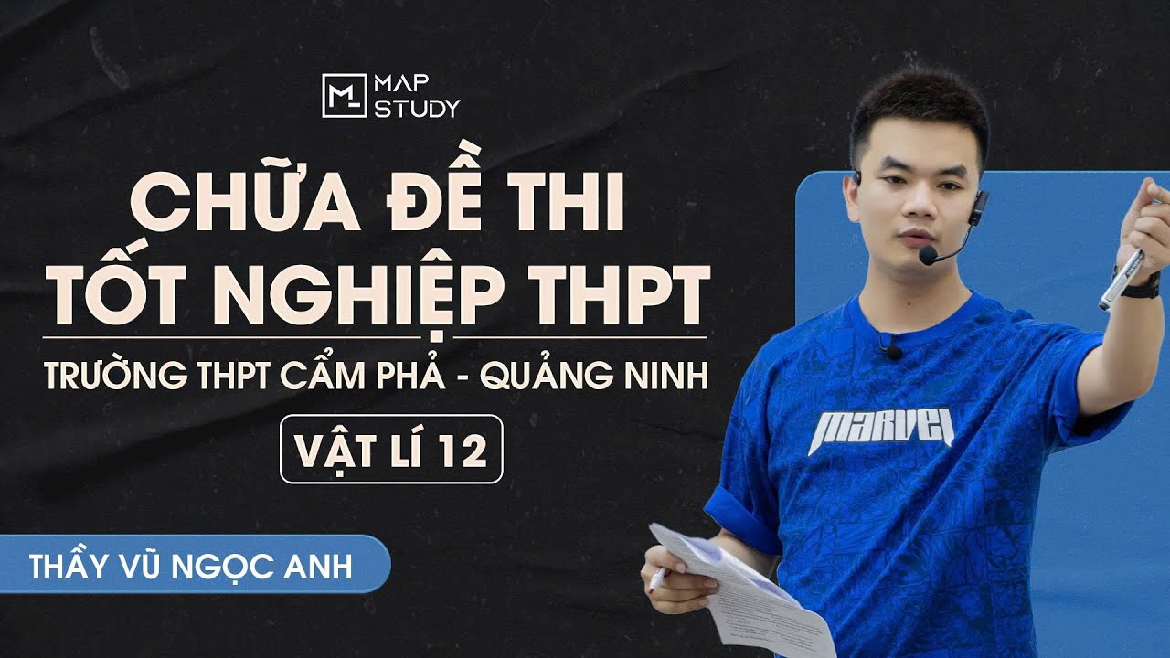 [Vật Lí 12] Chữa Đề Thi Tốt Nghiệp THPT - Trường THPT Cẩm Phả - Quảng Ninh | Thầy VNA