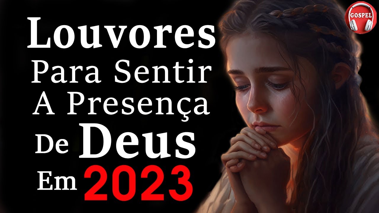 Louvores de Adoração - Louvores Para Sentir a Presença de Deus - Melhores Músicas Gospel Com Letra