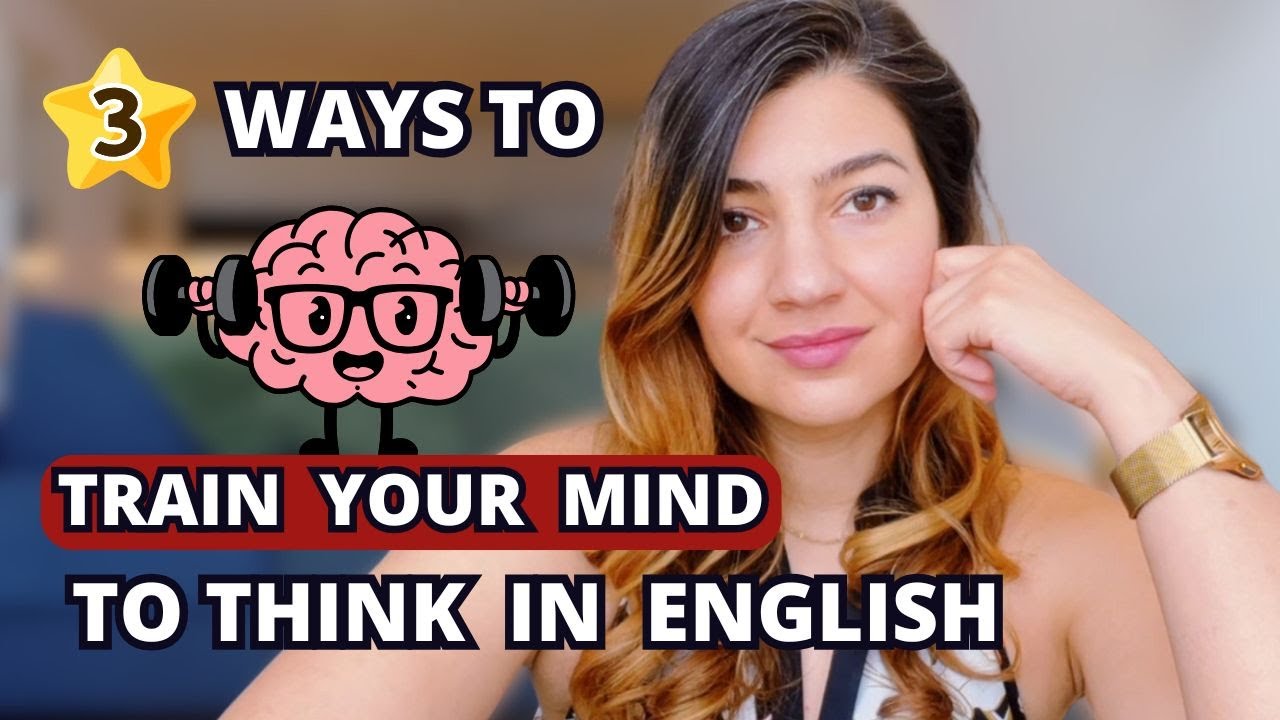3 ways you need to train your mind to think in English