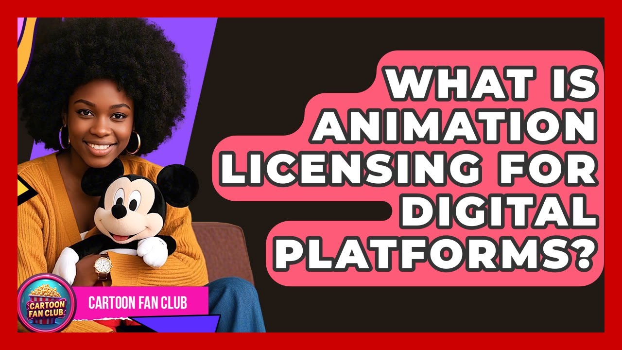 What Is Animation Licensing For Digital Platforms? - Cartoon Fan Club