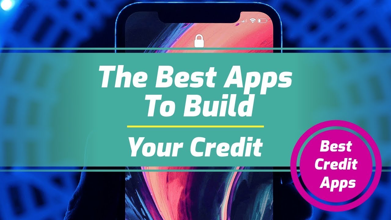 The Best Apps to Build Your Credit