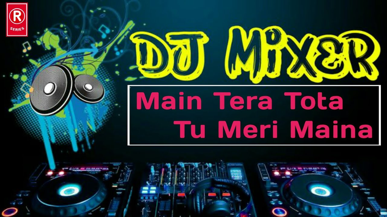 Main Tera Tota Tu Meri Maina JBL Dhamaka Mix | Dj Dance Song | R-Series