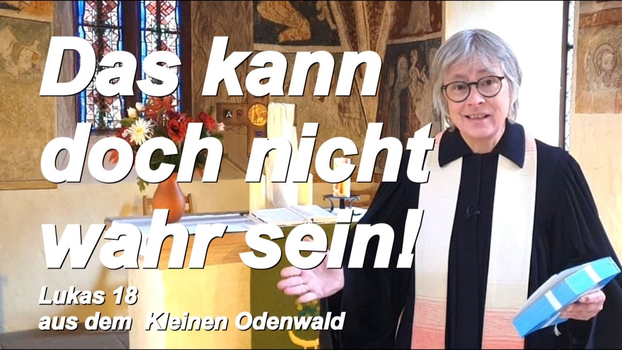 Das darf doch nicht wahr sein | Lukas 18 | aus dem Kleinen Odenwald