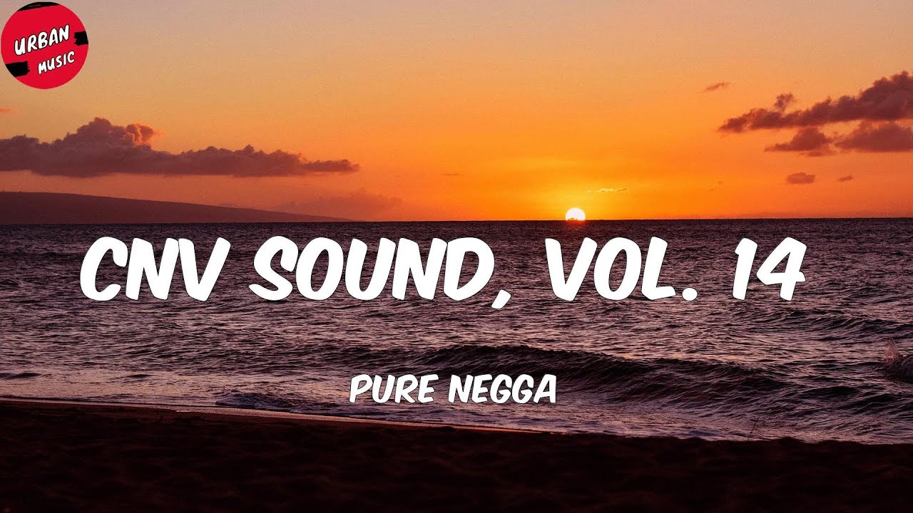 Pure Negga - Cnv Sound, Vol. 14 (Letra/Lyrics)
