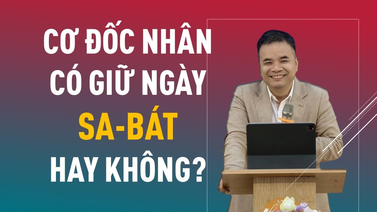 CƠ ĐỐC NHÂN CÓ GIỮ NGÀY SA BÁT HAY KHÔNG? || Mục sư PHẠM TUẤN NHƯỢNG 