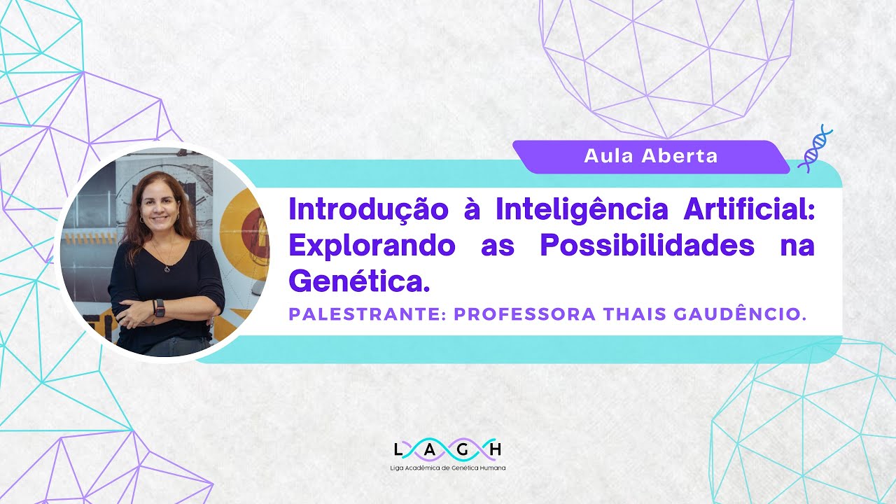Aula Aberta 2 - Introdu&ccedil;&atilde;o &agrave; Intelig&ecirc;ncia Artificial e Aplica&ccedil;&atilde;o na Gen&eacute;tica (Prof. Thais Gaud&ecirc;ncio)