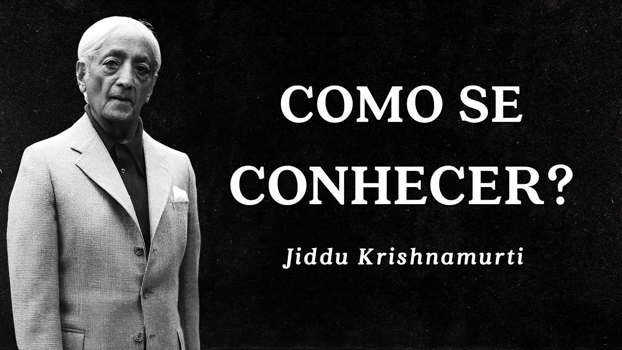 Jiddu Krishnamurti - Como se Conhecer?