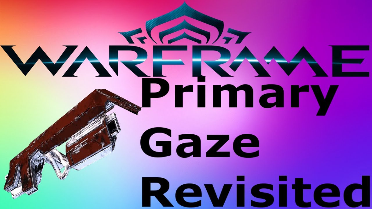 Warframe Primary Gaze Revisited Incredible Power