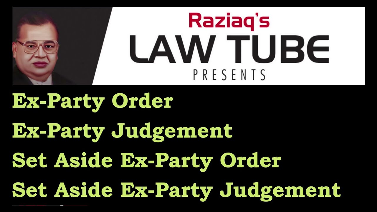 Ex-Party Order, Ex-Party Judgement, Set Aside Ex-party Order or Set Aside Ex-party Judgement