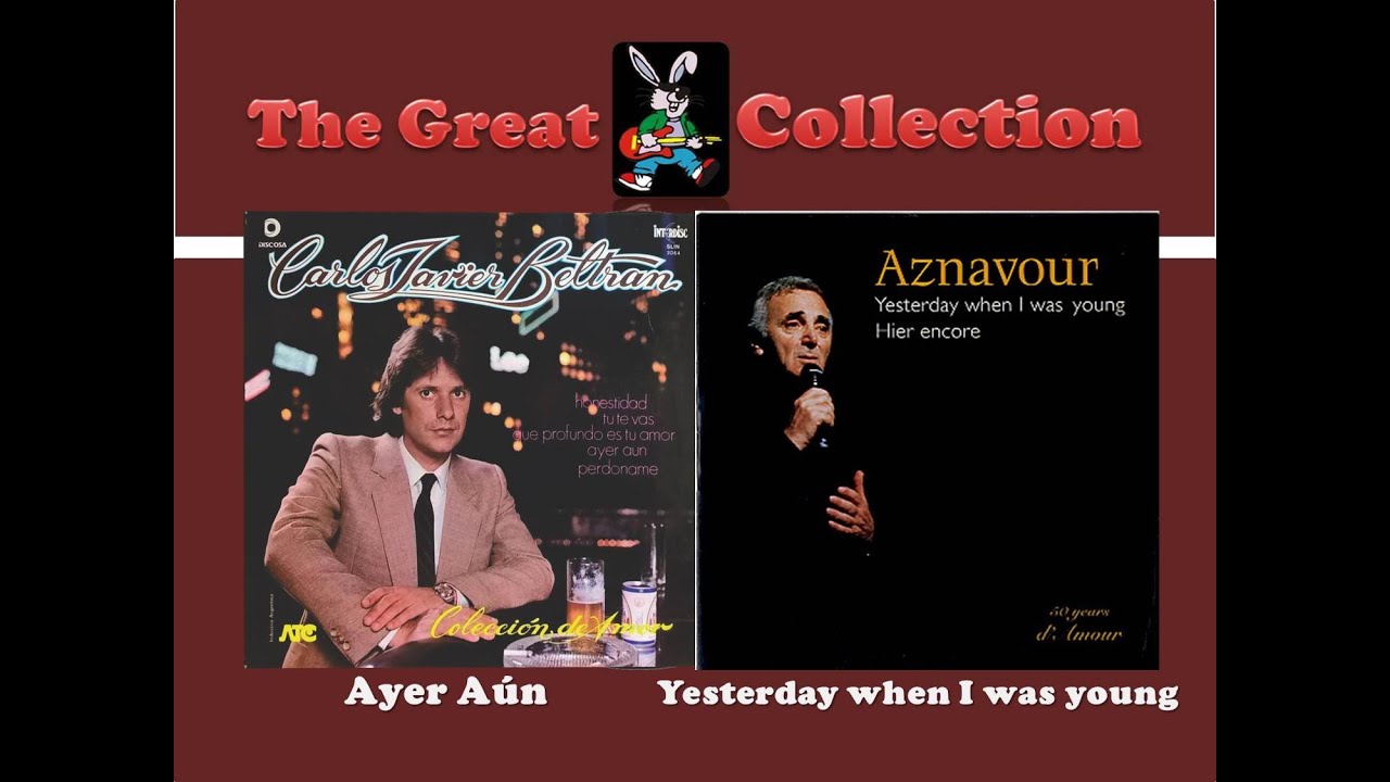 Ayer Aún - Yesterday when I was young  [ Carlos Javier Beltrán -  Charles Aznavour ]