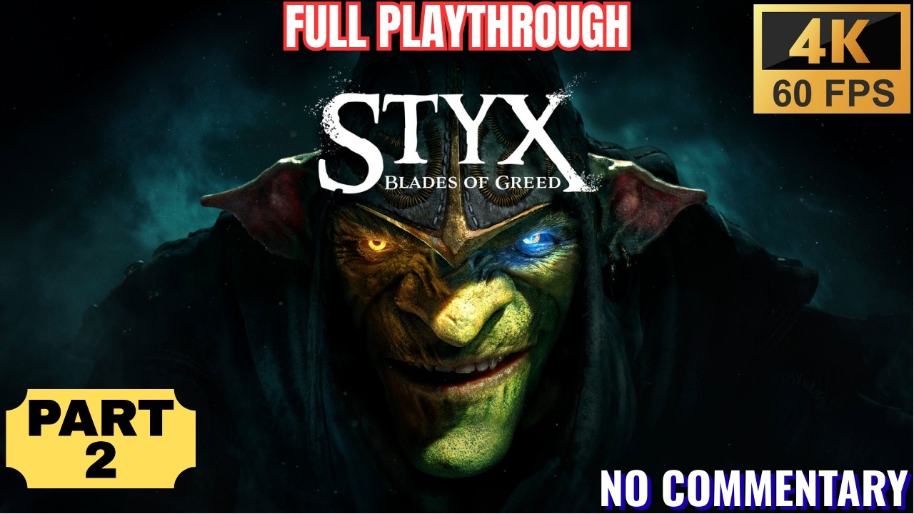 STYX 3 : Blades of Greed ▪︎ Part 2 ▪︎ 4K Ultra Cinematic (No Commentary)