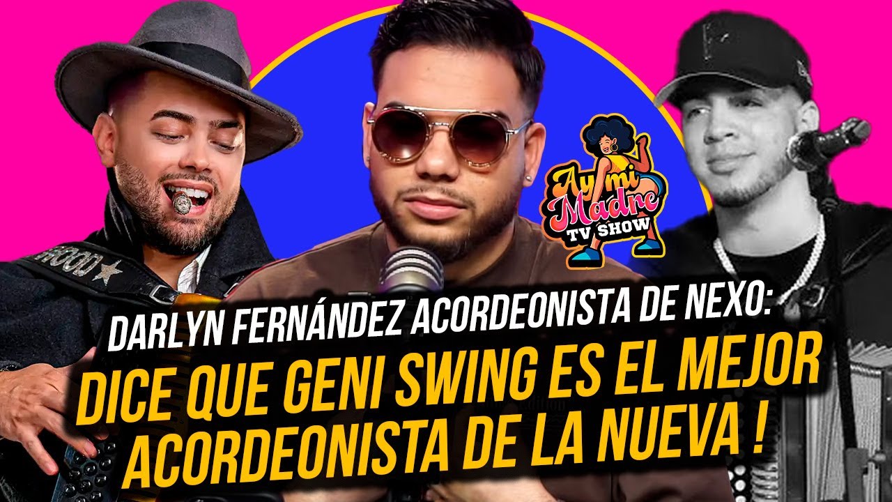 DARLYN FERNÁNDEZ ACORDEONISTA DE NEXO DICE QUE GENI SWING ES EL MEJOR ACORDEONISTA DE LA NUEVA !