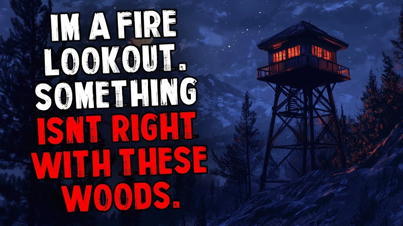I'm a Fire Lookout  Something Isn't Right With These Woods
