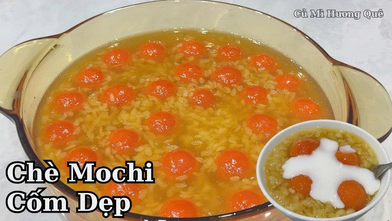 Chè Mochi Cốm Dẹp mềm dẻo béo bùi thơm ngon lạ miệng công thức và nguyên liệu đơn giản dễ làm!