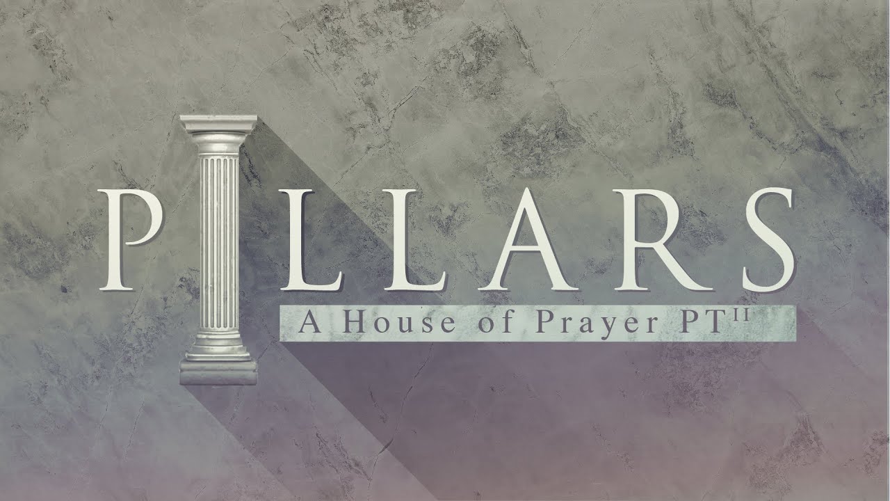 PILLARS - A HOUSE OF PRAYER PT II  |  PASTOR MATT BAKER  |  08-22-2021