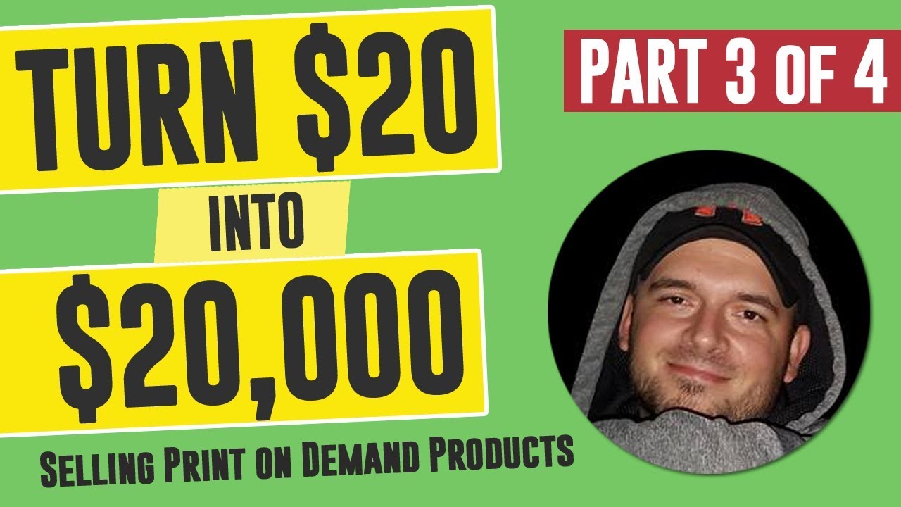 I Turned $20 into $20,000 Selling POD Products (Part 3 of 4)