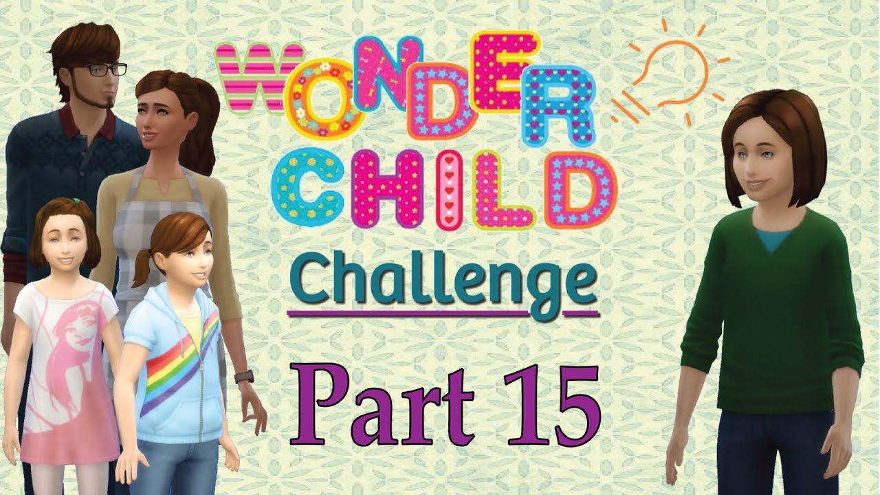 [Sims 4 Challenge] The Wonder Child - Part 15 - They grow up so fast