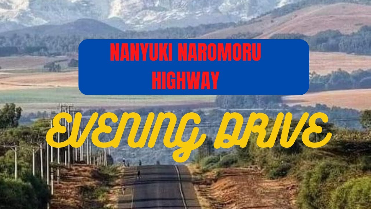 SMOOTH DRIVE ALONG NANYUKI NAROMORU HIGHWAY