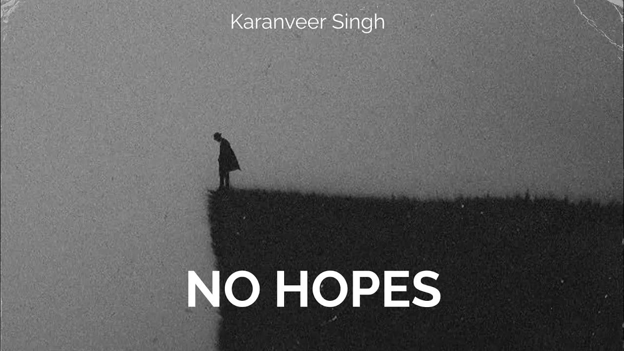 NO HOPES - KARANVEER SINGH | OFFICIAL SONG | KAASH - THE EP
