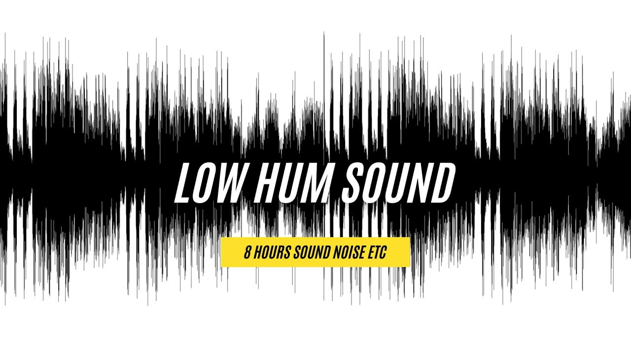 Low Hum Sound - 8 Hours