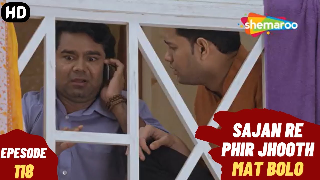 Sajan Re Phir Jhoot Mat Bolo - Episode 118 | सजन रे फिर झूठ मत बोलो | Comedy. Family. Drama Serial