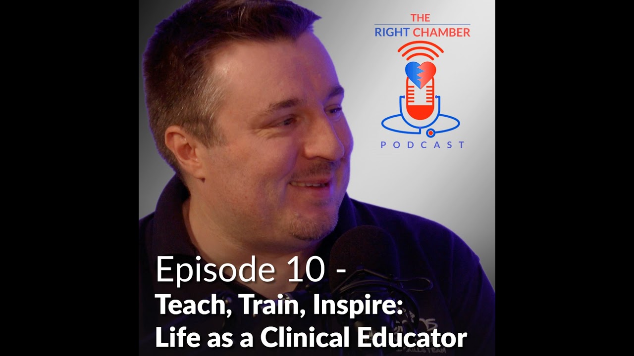 The Right Chamber – E13 Teach, Train, Inspire: Life as a Clinical Educator