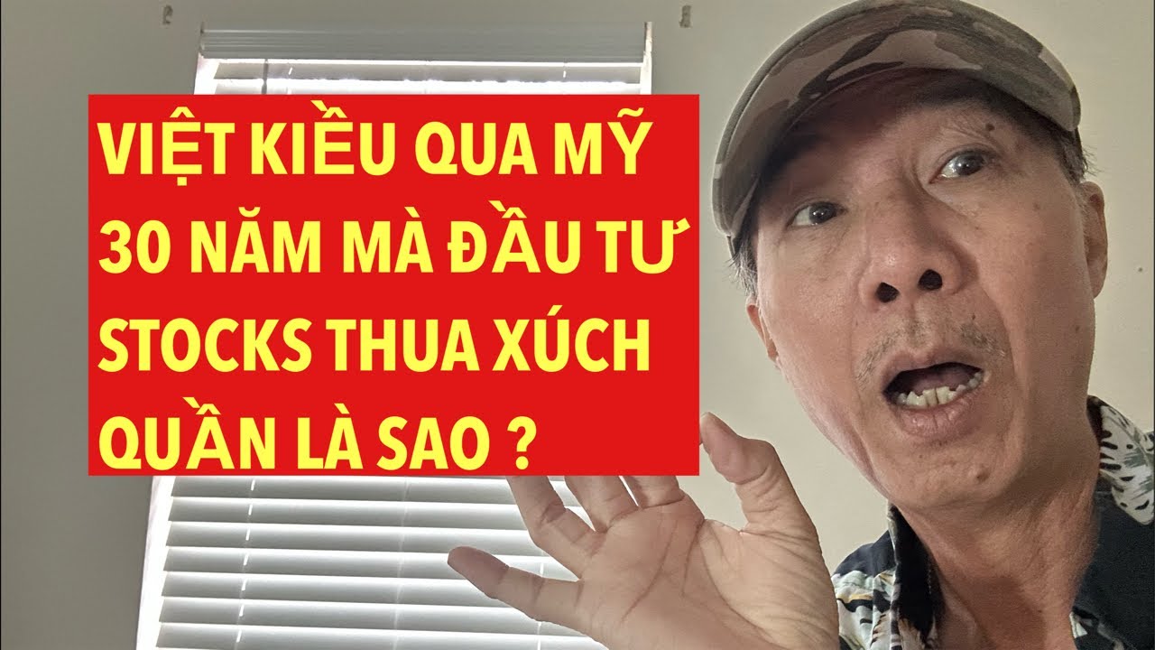 QUA MỸ 30 NĂM MÀ VIỆT KIỀU ĐẦU TƯ STOCKS THUA TRẮNG TAY , XÚCH QUẦN LÀ SAO ?