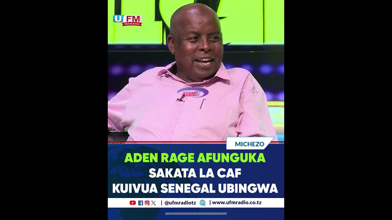 ADEN RAGE AFUNGUKA SAKATA LA CAF KUIVUA SENEGAL UBINGWA