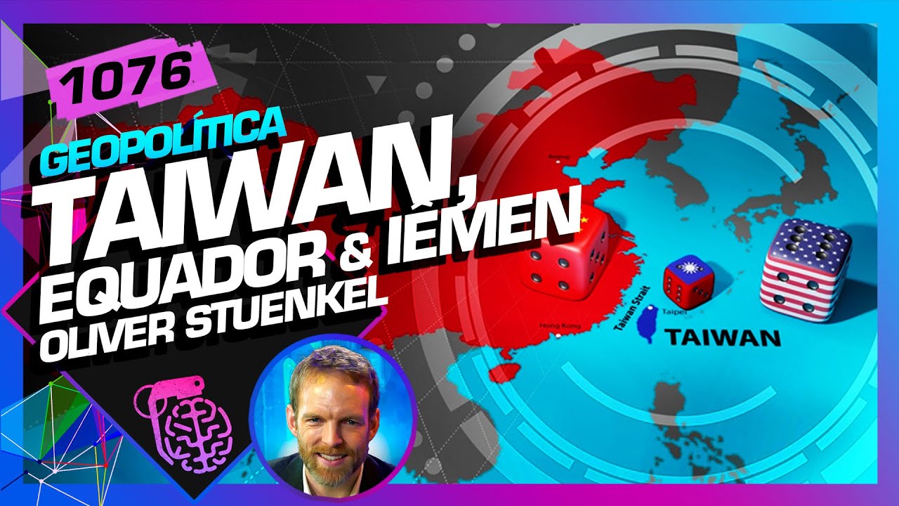 TAIWAN, EQUADOR E IÊMEM: OLIVER STUENKEL - Inteligência Ltda. Podcast #1076