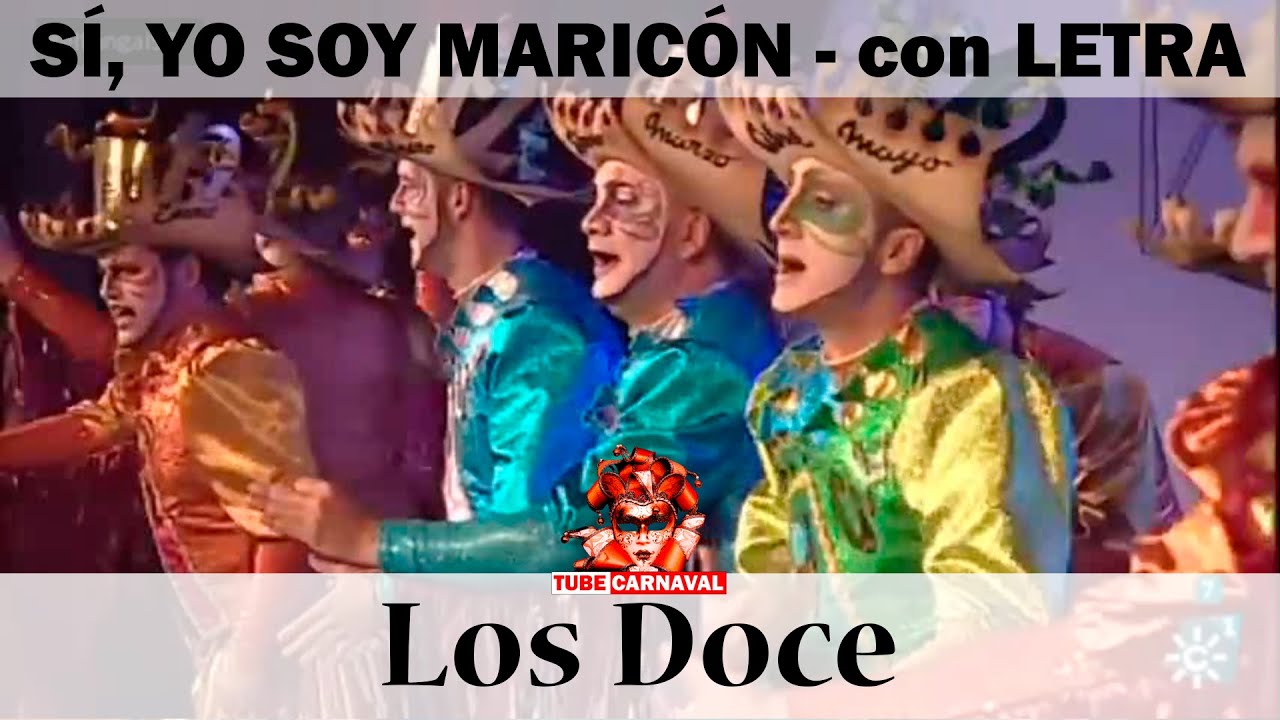 S&iacute;, yo soy maric&oacute;n, LOS DOCE &ndash; con LETRA &ndash; Comparsa de El Chapa y Noly, #CarnavalDeCadiz