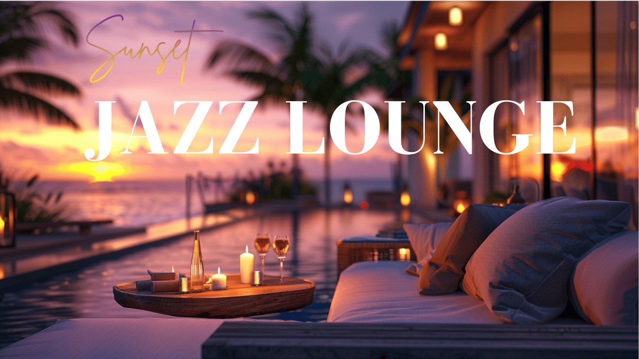 Sophisticated Sunset Retreat | Jazz Lounge Music for Premium Evening Vibes
