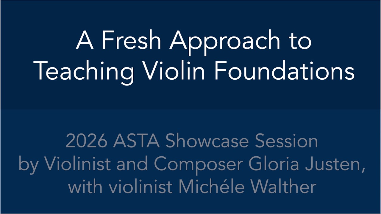 Gloria Justen - A Fresh Approach to Teaching Violin Fundamentals - ASTA showcase