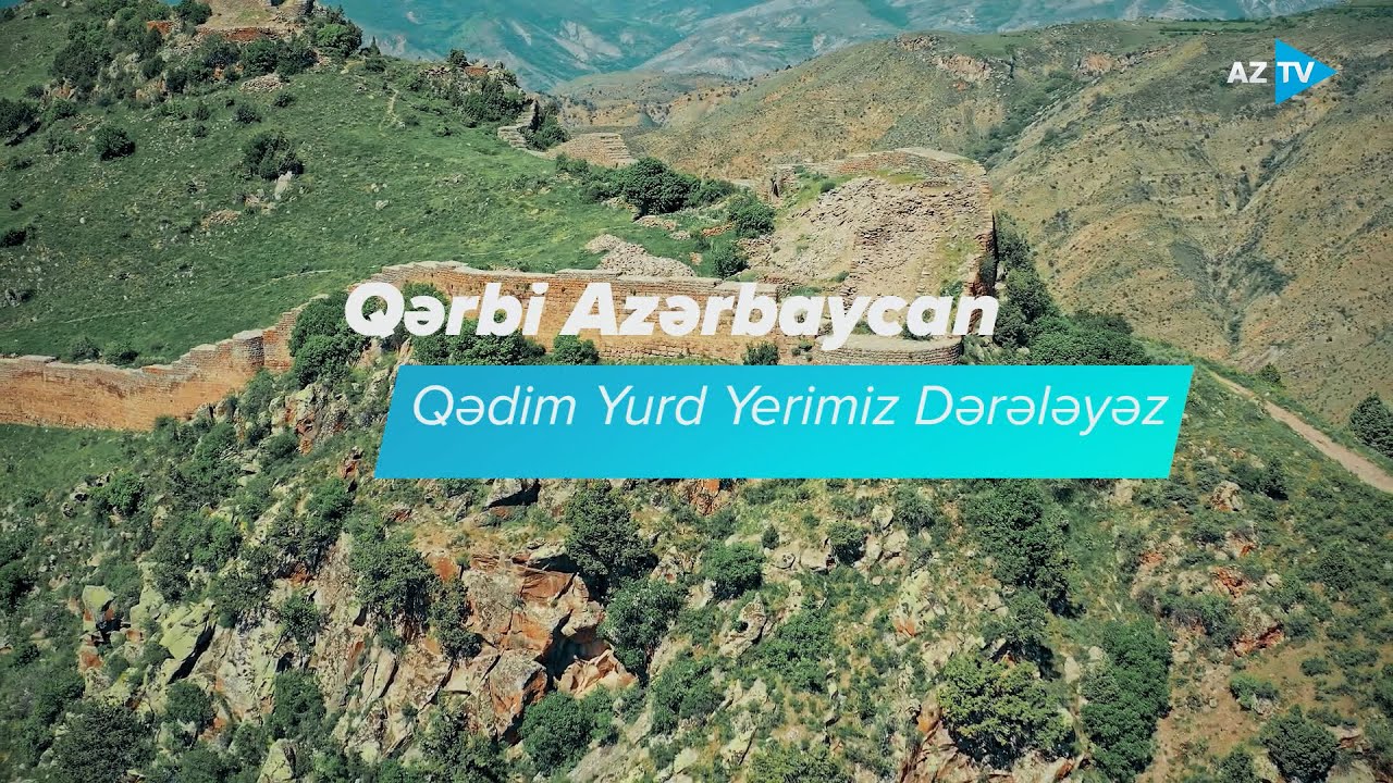 TARIXIN IZI ILE QERBI AZERBAYCAN Qedim Yurd Yerimiz  DERELEYEZ