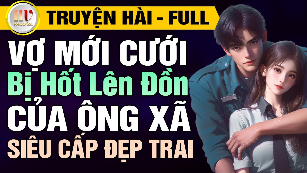 #TruyệnFull C&ocirc; Vợ B&aacute;o Thủ Của &Ocirc;ng X&atilde; Cảnh S&aacute;t Si&ecirc;u Cấp Đẹp Trai | Nghe Audio Truyện Ng&ocirc;n T&igrave;nh