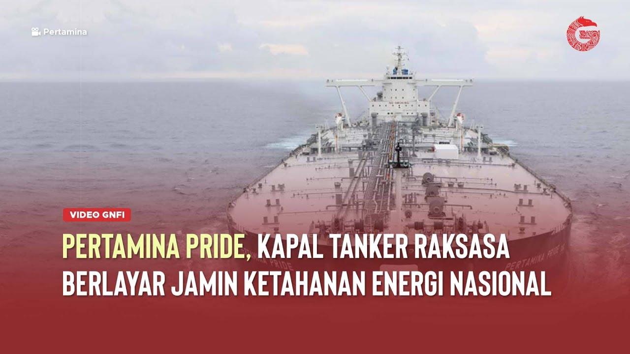 PERTAMINA PRIDE, Kapal Tanker Raksasa Berkapasitas 2 Juta Barel &mdash; GNFI