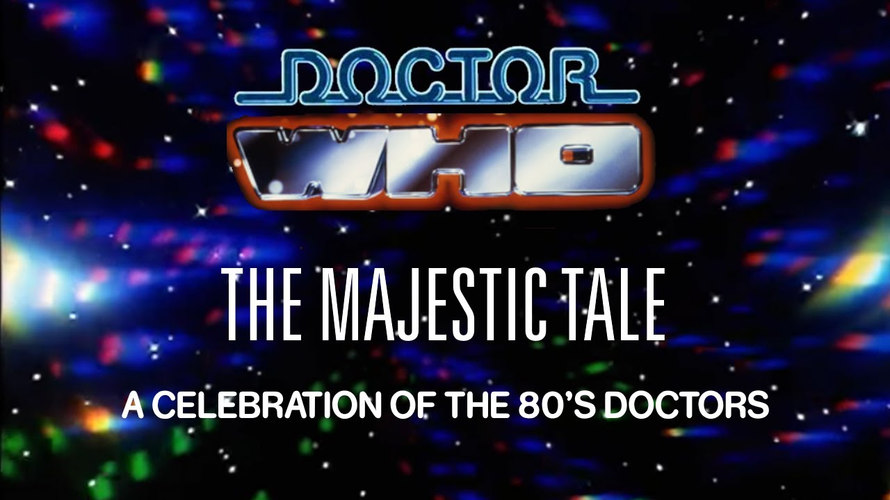 Doctor Who: The Majestic Tale (80's style) - A celebration of the Doctors of the 80's
